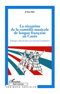 La réception de la comédie musicale de langue francaise en Corée - échanges culturels dans une économie mondialisée