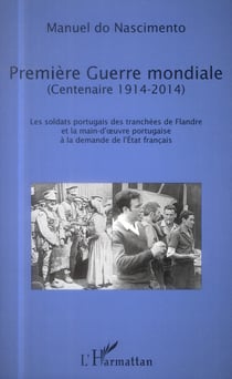 Prèmiere Guerre Mondiale (centenaire 1914-2014) - les soldats portugais des tranchées de Flandre et la main d'oeuvre portugaise à la demande de l'Etat français