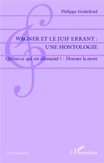 Wagner et le juif errant : une hontologie - qu'est ce qui est allemand ? donner la mort