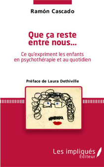 Que ça reste entre nous... : Ce qu'expriment les enfants en psychothérapie et au quotidien