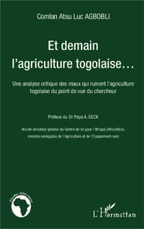 Et demain l'agriculture togolaise - une analyse critique des maux qui ruinent l'agriculture togolaise