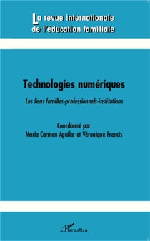 Revue Internationale d'Education Familiale Tome 35 : technologies numériques - les liens familles-professionnels-institutions