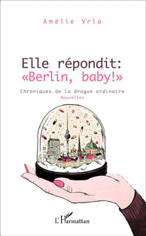 Elle répondit "Berlin, baby" - chroniques de la drogue ordinaire