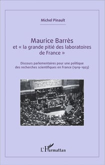 Maurice Barrès et "la grande pitié des laboratoires de France" discours parlementaires pour une politique des recherches scientifiques en France (1919-1923)