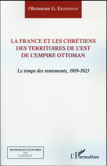 La France et les chrétiens des territoires de l'est de l'empire Ottoman - le temps des reniements, 1919-1923