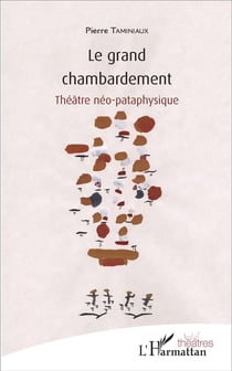 Le grand chambardement - théâtre néo-pataphysique