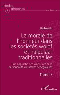 La morale de l'honneur dans les societes wolof et halpulaar traditionnelles - une approche des valeurs et de la personnalité culturelles sénégalaises