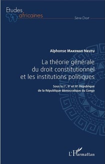 La théorie générale du droit constitutionnel et les institutions publiques - sous la Ire, IIe et IIIe République de la République démocratique du Congo