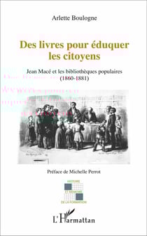 Des livres pour éduquer les citoyens - Jean Macé et les bibliothèques populaires (1860-1881)