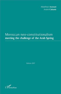 Moroccan neo-constitutionalism meeting the challenge of the arab spring (édition 2017)