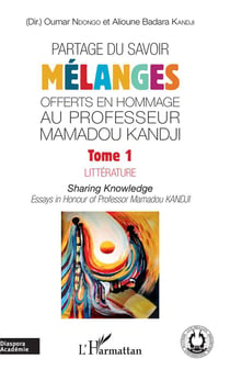 Partage du savoir - mélanges offerts en hommage au Professeur Mamadou Kandji Tome 1 - littérature