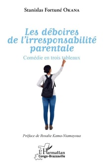 Les déboires de l'irresponsabilité parentale - comédie en trois tableaux