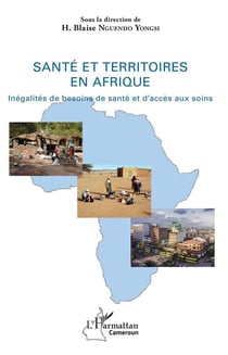 Santé et territoires en Afrique - inégalités de besoins de santé et d'accès aux soins