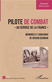 Pilote de combat "au service de la France" - mémoires et souvenirs de Gérard Germain