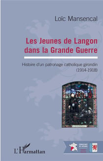 Les jeunes de Langon dans la Grande Guerre - histoire d'un patronage catholique girondin (1914-1918)