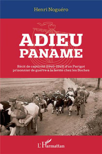 Adieu Paname, récit de captivité (1940-1945) d'un Parigot prisonnier de guerre à la ferme chez les Boches