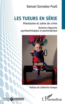 Les tueurs en série - phantasme et scène de crime - tentative d'approche psychopathologique et psychanalytique