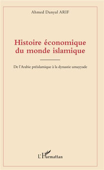 Histoire économique du monde islamique - de l'Arabie préislamique à la dynastie umayyade
