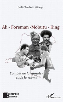 Ali - Foreman - Mobutu - King - combat de la "jungle" et de la "com"