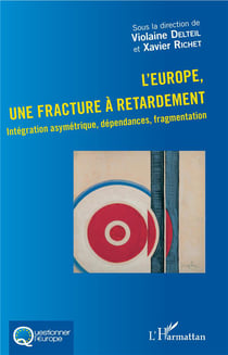 L'Europe, une fracture à retardement - integration asymétrique, dépendances, fragmentation