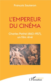 L'empereur du cinéma - Charles Pathé (1863-1957), un film rêvé