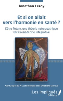 Et si on allait vers l'harmonie en santé ? l'ëtre Totum, une théorie naturopathique vers la médecine intégrative