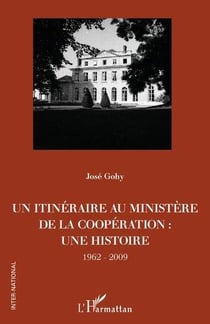 Un itinéraire au ministère de la coopération : une histoire, 1962-2009