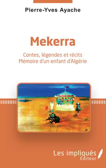Mekerra : contes, légendes et récits - mémoire d'un enfant d'Algérie