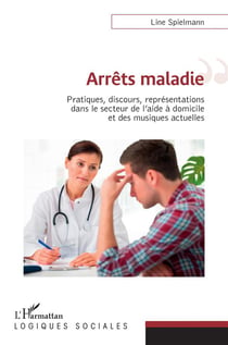 Arrêts maladies : pratiques, discours, représentations dans le secteur de l'aide a domicile et des musiques actuelles