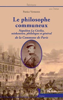 Le philosophe communeux : Napoléon La Cécilia, néokantien, philologue et général de la commune de Paris