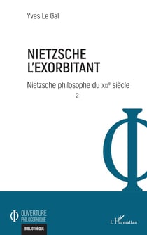 Nietzsche l'exorbitant , Nietzsche philosophe du XXI siècle Tome 2