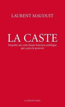 La caste - enquête sur cette haute fonction publique qui a pris le pouvoir