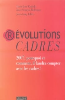 Révolutions cadres - 2007, pourquoi et comment il faudra compter avec les cadres