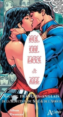 Sex, fun, love & all - guide français-anglais de la séduction