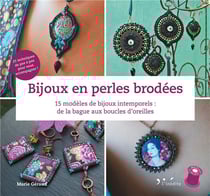 Bijoux en perles brodées - 15 modèles de bijoux intemporels : de la bague aux boucles d'oreilles - 25 techniques de pas à pas pour vous accompagner !