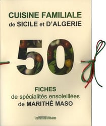 Cuisine familiale de sicile et d'algérie - 50 fiches de spécialités ensoleillées de marithé maso