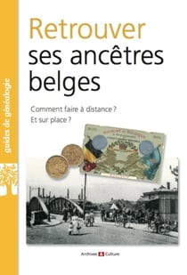 Retrouver ses ancêtres belges : Comment faire à distance ? Et sur place ?