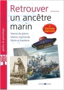 Retrouver un ancêtre marin : Marine de guerre, Marine marchande, Pêche et batellerie (3e édition)