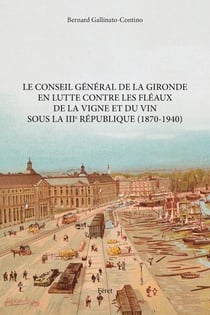 Conseil général de la gironde en lutte contre les fléaux de la vigne et du vin sous la iiie république (1870-1940)
