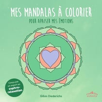 Mes mandalas à colorier pour apaiser mes émotions : Conçu par un expert en sophro-relaxation