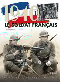 Le soldat français 1940 t.1 - uniformes, coiffures, insignes