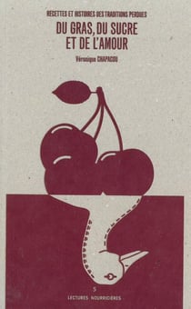Du gras, du sucre et de l'amour - recettes et histoires des traditions perdues