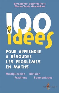 100 idées : pour apprendre à résoudre les problèmes de math - multiplication, fraction, division, pourcentage