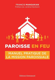 Paroisse en feu - manuel pratique de mission paroissiale