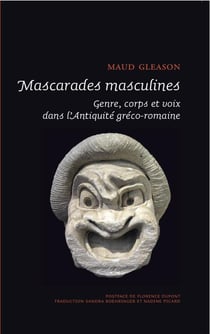 Mascarades masculines - genre, corps et voix dans l'Antiquité gréco-romaine