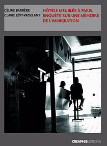 Hôtels meublés à Paris - enquêtes sur une mémoire de l'immigration