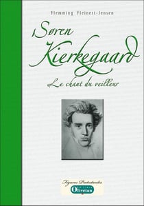 Soren Kierkegaard, le chant du veilleur - essai biographique