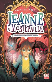 Jeanne de Mortepaille Tome 3 - la prophétie de l'enfant-source