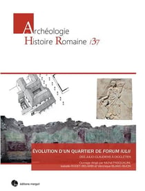 Un quartier de Forum Iulii : des Julio-Claudiens à Dioclétien