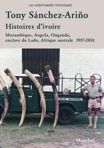 Histoires d'ivoire - Mozambique, Angola, Ouganda, enclave du Lado, Afrique australe